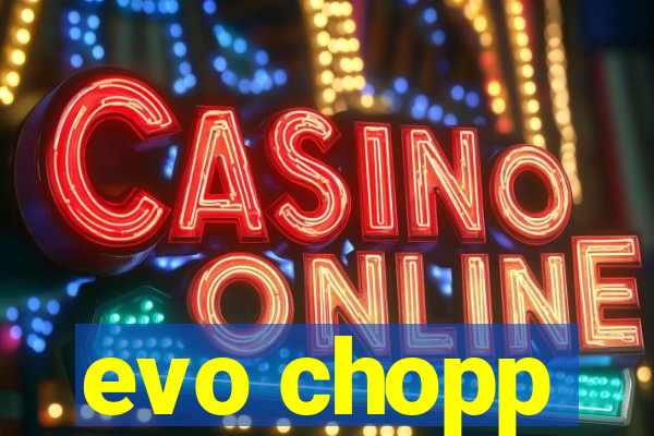 evo chopp